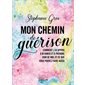 Mon chemin de guérison : comment j'ai appris à m'aimer et à prendre soin de moi, et ce que vous pouvez faire aussi