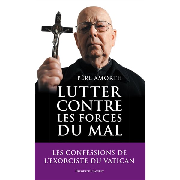 Lutter contre les forces du mal : mémoires de l'exorciste officiel du Vatican : entretiens avec Marco Tosatti