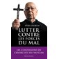 Lutter contre les forces du mal : mémoires de l'exorciste officiel du Vatican : entretiens avec Marco Tosatti