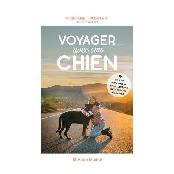 Voyager avec son chien : pour un week-end au vert ou quelques mois au bout du monde