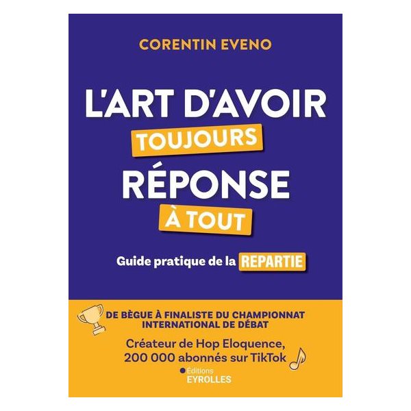 L'art d'avoir toujours réponse à tout : guide pratique de la repartie