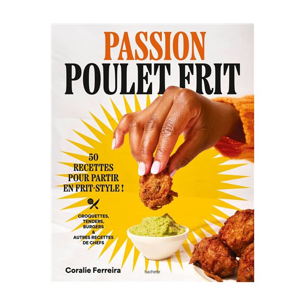 Passion poulet frit : 50 recettes pour partir en frit-style : croquettes, tenders, burgers & autres recettes de chefs