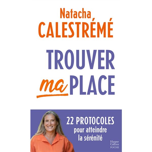 Trouver ma place : 22 protocoles pour atteindre la sérénité, HarperCollins poche. Bien-être, 618