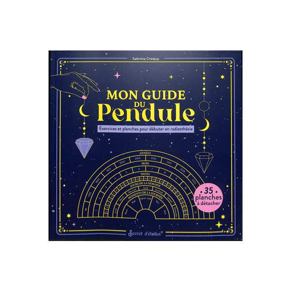 Mon guide du pendule : exercices et planches pour débuter en radiesthésie