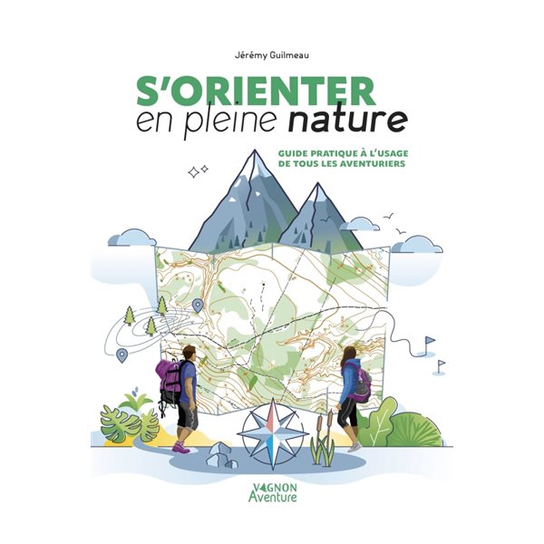 S'orienter en pleine nature : guide pratique à l'usage de tous les aventuriers