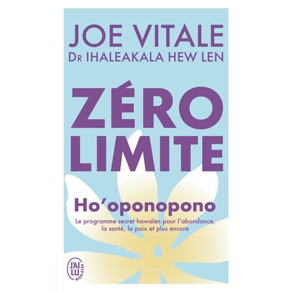 Zéro limite : Ho'oponopono : le programme secret hawaïen pour l'abondance, la santé, la paix et plus encore, J'ai lu. Bien-être, 10382