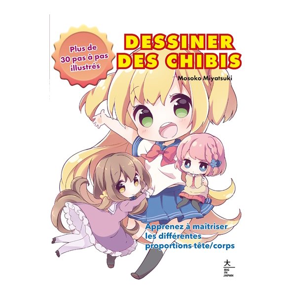 Dessiner des chibi : apprenez à maîtriser les différentes proportions tête-corps : plus de 30 pas à pas illustrés