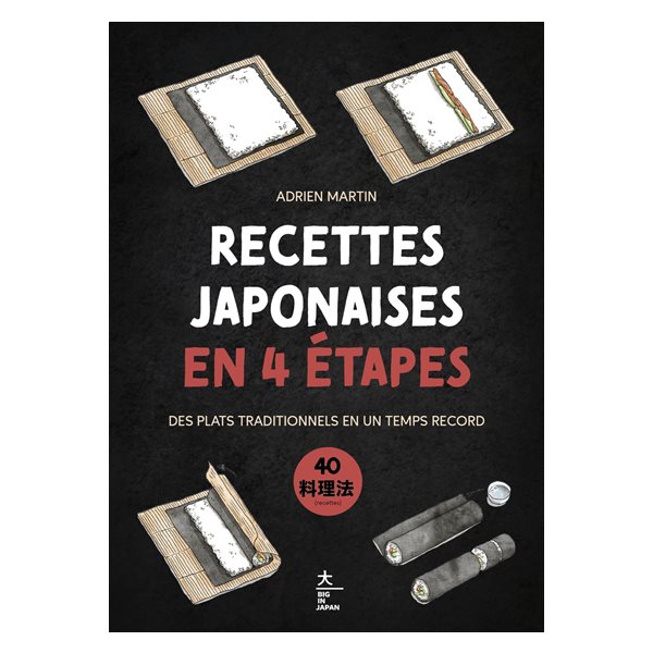 Recettes japonaises en 4 étapes : des plats traditionnels en un temps record : 40 recettes