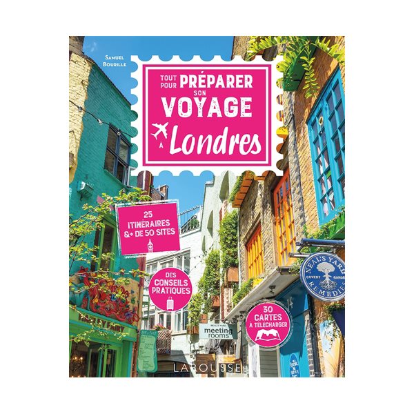 Tout pour préparer son voyage à Londres : 25 itinéraires & + de 50 sites : des conseils pratiques, 30 cartes à télécharger