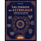 Les maisons en astrologie : le guide facile pour comprendre les 12 maisons du thème astral