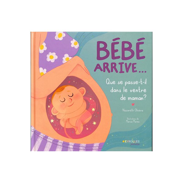 Bébé arrive... : que se passe-t-il dans le ventre de maman ?