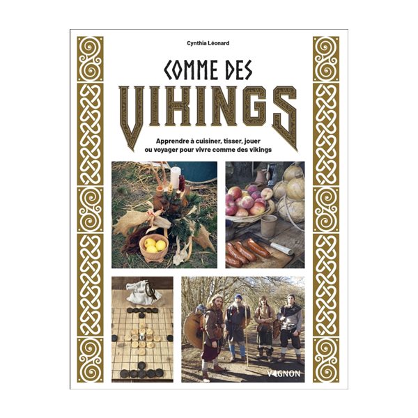 Comme des Vikings : apprendre à cuisiner, tisser, jouer ou voyager pour vivre comme des Vikings