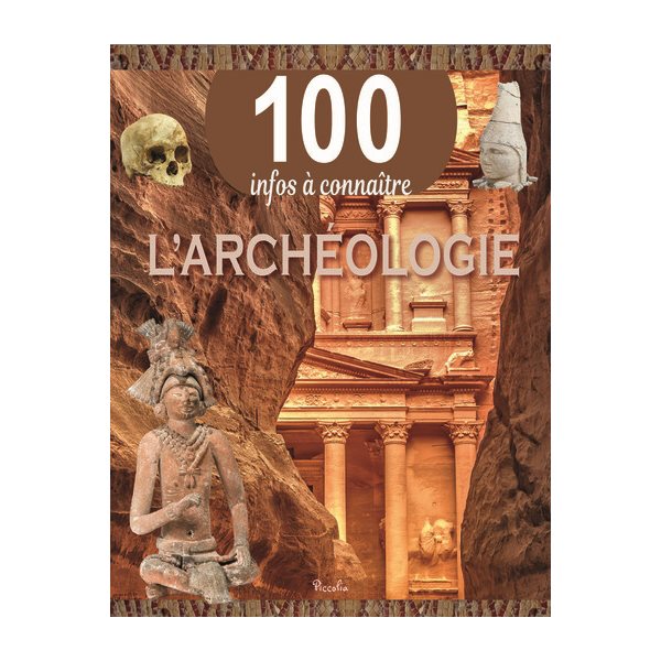 L'archéologie, 100 infos à connaître