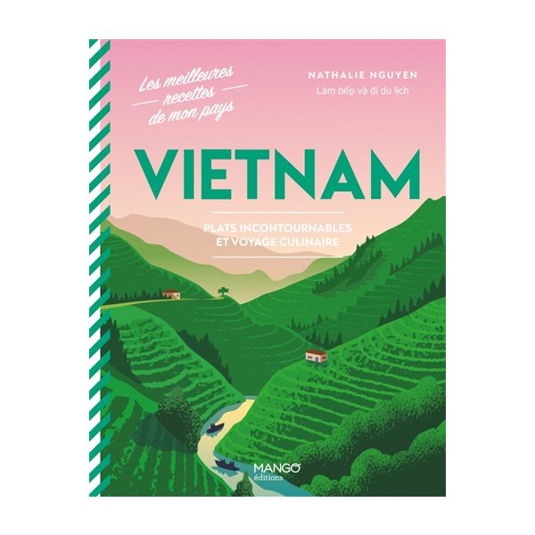 Vietnam : plats incontournables et voyage culinaire, Les meilleures recettes de mon pays