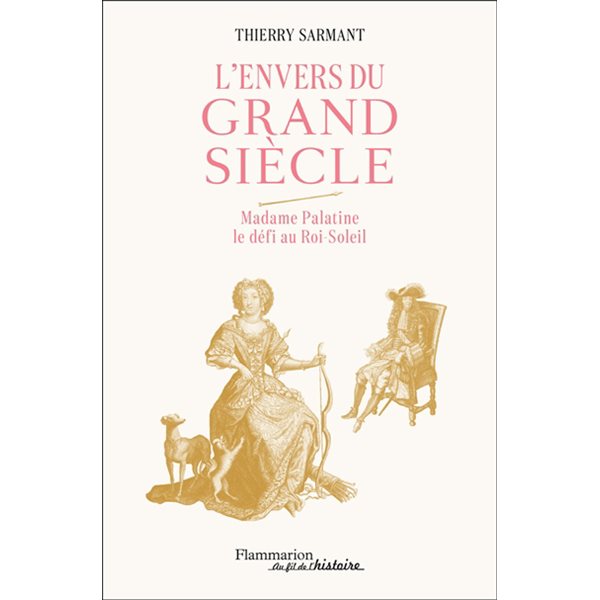 L'envers du Grand Siècle : Madame Palatine, le défi au Roi-Soleil, Au fil de l'histoire