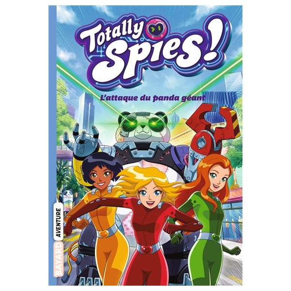 L'attaque du panda géant, Tome 1, Totally Spies !