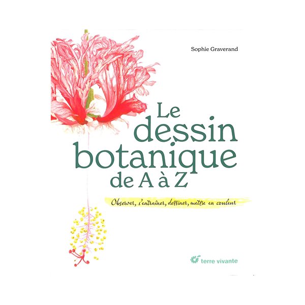 Le dessin botanique de A à Z : observer, s'entraîner, dessiner, mettre en couleur