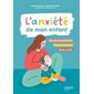 L'anxiété de mon enfant : clés de compréhension, conseils pratiques, boîte à outils