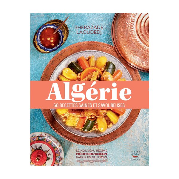 Algérie : 60 recettes saines et savoureuses, Le nouveau régime méditerranéen faible en glucides