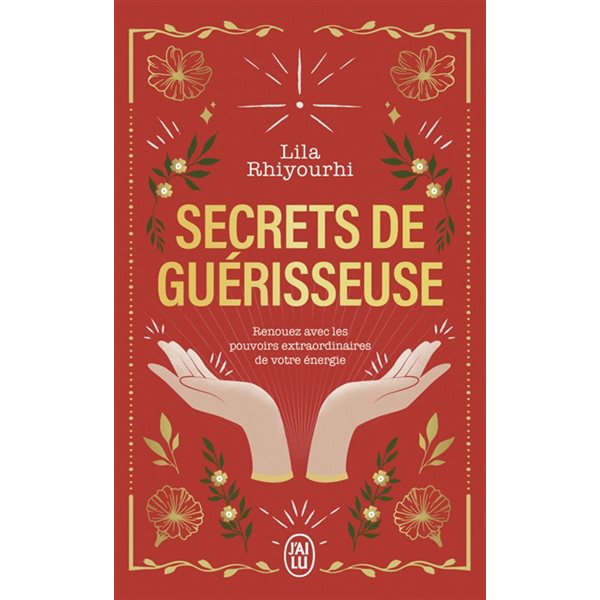 Secrets de guérisseuse : renouez avec les pouvoirs extraordinaires de votre énergie