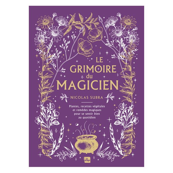 Le grimoire du magicien : plantes, recettes végétales et remèdes magiques pour se sentir bien au quotidien