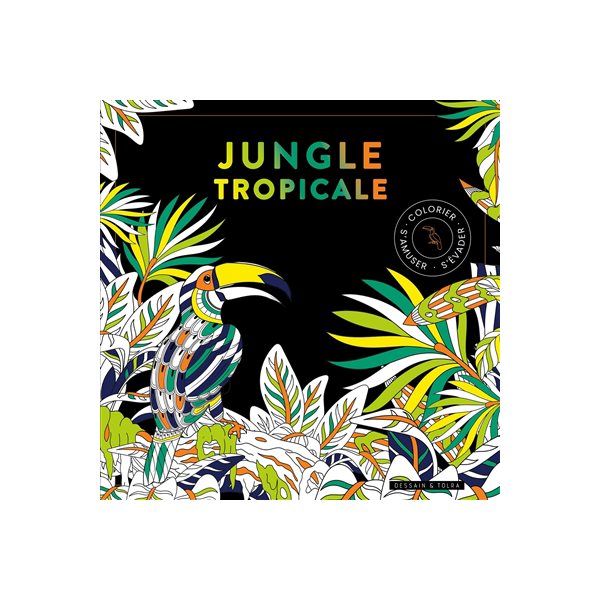 Jungle tropicale : colorier, s'amuser, s'évader