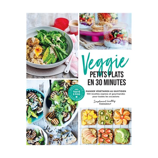 Veggie, petits plats en 30 minutes : manger végétarien au quotidien : 100 recettes express et gourmandes pour toutes les occasions