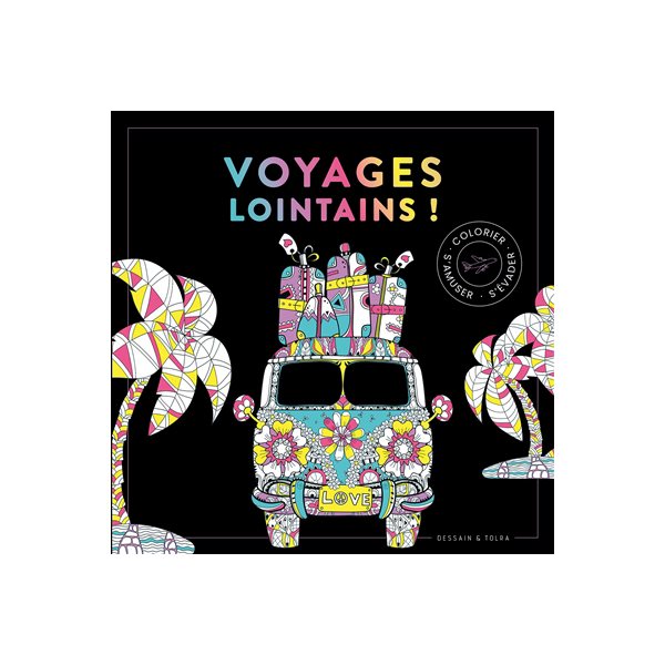 Voyages lointains ! : colorier, s'amuser, s'évader