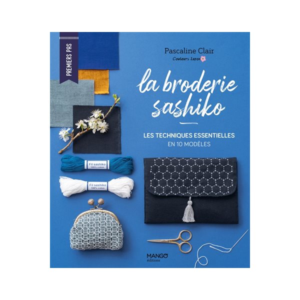 La broderie sashiko : les techniques essentielles en 10 modèles