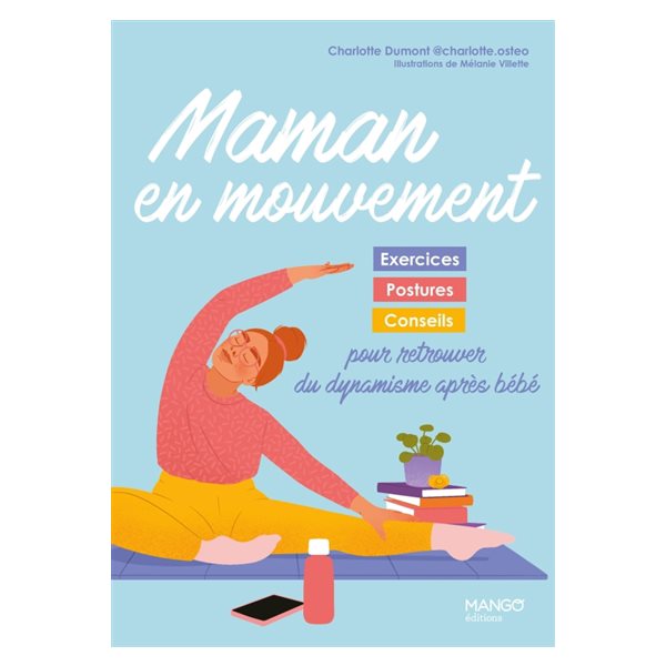 Maman en mouvement : exercices, postures, conseils pour retrouver du dynamisme après bébé