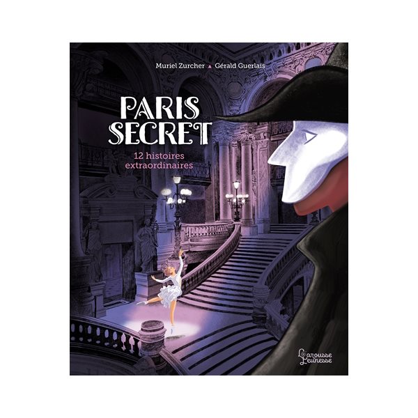 Paris secret : 12 histoires extraordinaires, Larousse jeunesse