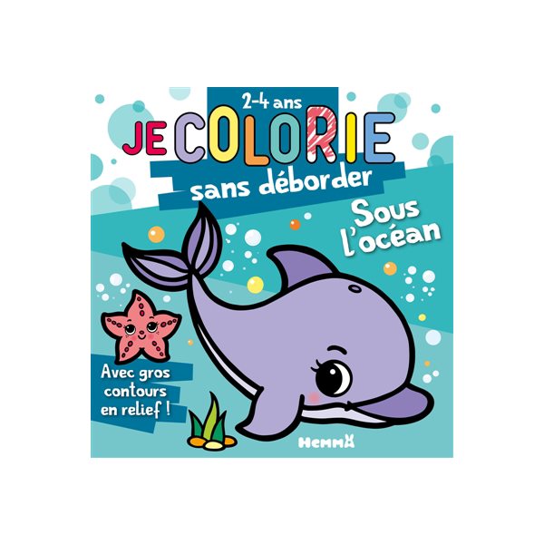 Je colorie sans déborder (2-4 ans) : Sous l'océan T72