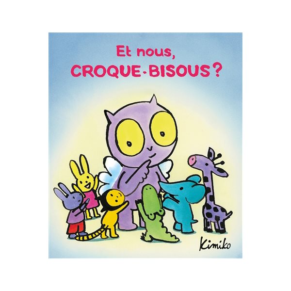 Et nous, Croque-Bisous ?