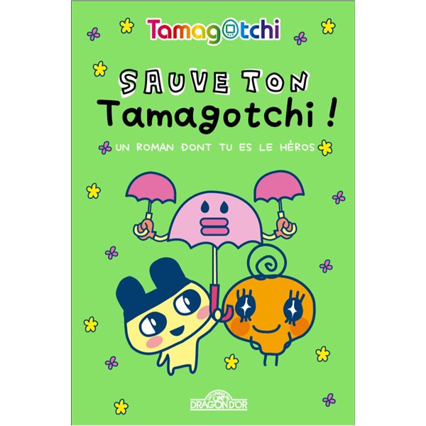 Sauve ton tamagotchi ! : un roman dont tu es le héros