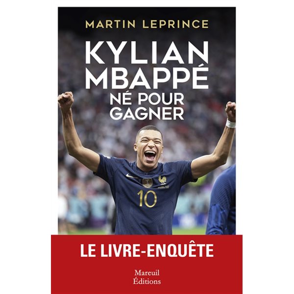 Kylian Mbappé, né pour gagner : biographie