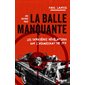 La balle manquante : les dernières révélations sur l'assassinat de JFK : une histoire vraie