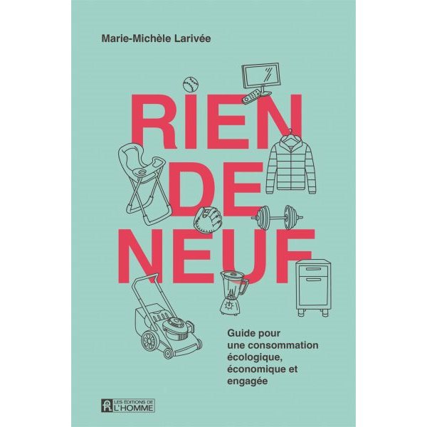 Rien de neuf : Guide pour une consommation écologique, économique et engagée