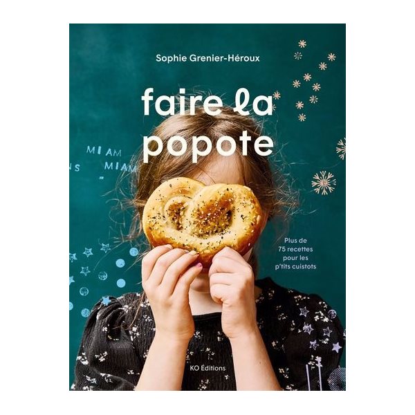 Faire la popote : Plus de 75 recettes pour les p'tits cuistots