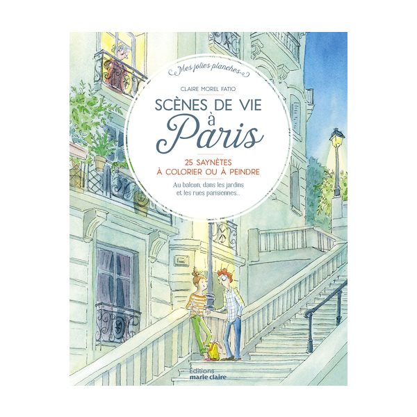 Scènes de vie à Paris : 25 saynètes à colorier ou à peindre : au balcon, dans les jardins et les rues parisiennes..., Mes jolies planches