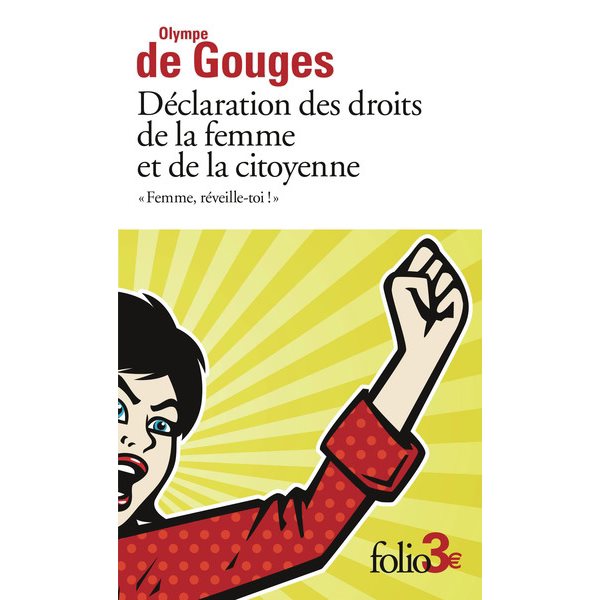 Femme, réveille-toi ! : déclaration des droits de la femme et de la citoyenne : et autres écrits, Folio. 2 euros, 5721