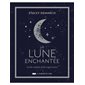 La Lune enchantée : guide complet de la magie lunaire