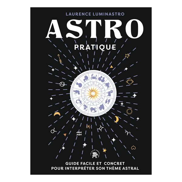 Astro pratique : guide facile et concret pour interpréter son thème astral