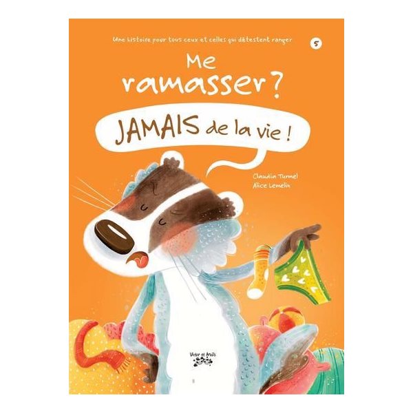 Me ramasser ? Jamais de la vie !, Tome 5, Une histoire pour tous ceux et celles qui détestent ranger