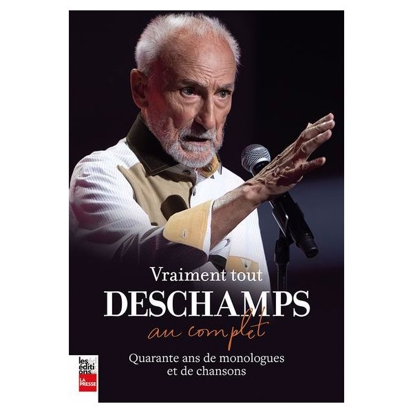 Vraiment tout Deschamps...au complet : 40 ans de monologues et de chansons