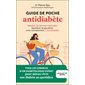 Guide de poche antidiabète : adopter les bonnes habitudes, équilibrer sa glycémie, vivre normalement, c'est possible : tous les conseils d'un diabétologue pour mieux vivre son diabète au quotidien