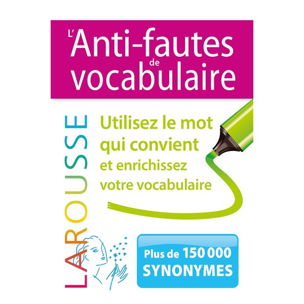 L'anti-fautes de vocabulaire : utilisez le mot qui convient et enrichissez votre vocabulaire : plus de 150.000 synonymes