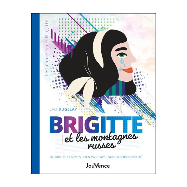 Brigitte et les montagnes russes : du rire aux larmes : bien vivre avec son hypersensibilité, Tome 2 Les cahiers de Brigitte