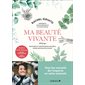 Ma beauté vivante : routines et cosmétiques naturels pour une peau éclatante : macérats, huiles végétales, huiles essentielles, eaux florales