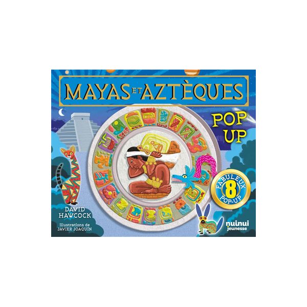 Mayas et Aztèques : pop-up : 8 fabuleux pop-up