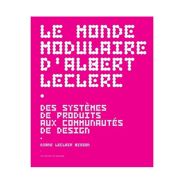 Le monde modulaire d'Albert Leclerc : Des systèmes de produits aux communautés de design